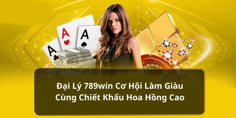 Điều kiện trở thành đại lý 789win là có cam kết gắn bó