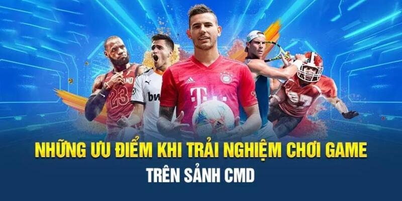 Giới thiệu sảnh CMD - Đánh giá loạt ưu điểm nổi bật